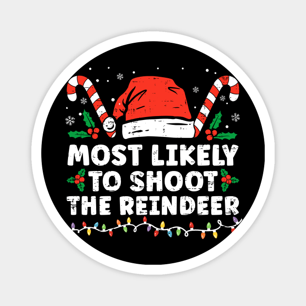 Most Likely To Shoot The Reindeer Family Christmas Magnet by unaffectedmoor